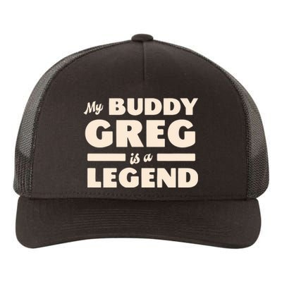 My Buddy Greg Is A Legend Yupoong Adult 5-Panel Trucker Hat