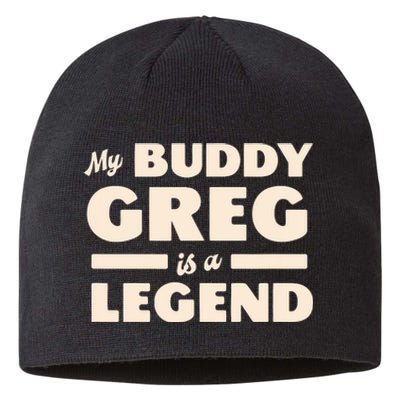 My Buddy Greg Is A Legend Sustainable Beanie