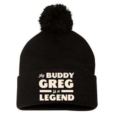 My Buddy Greg Is A Legend Pom Pom 12in Knit Beanie