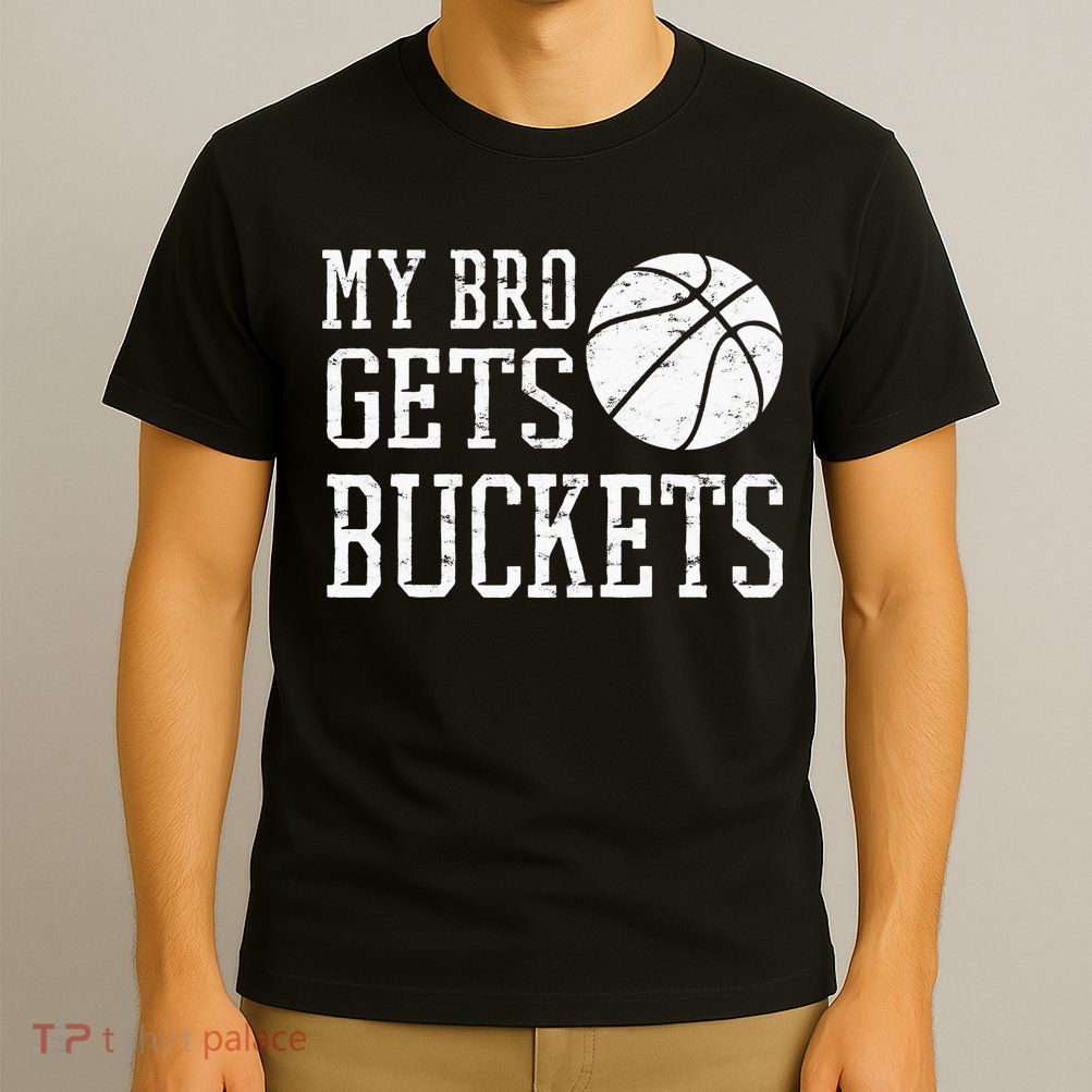 My Bro Gets Buckets Fun Brother & Sister Basketball T-Shirt