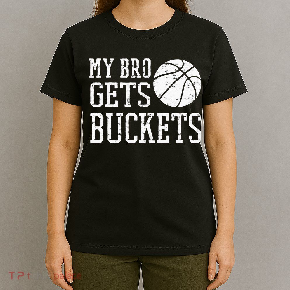 My Bro Gets Buckets Fun Brother & Sister Basketball T-Shirt