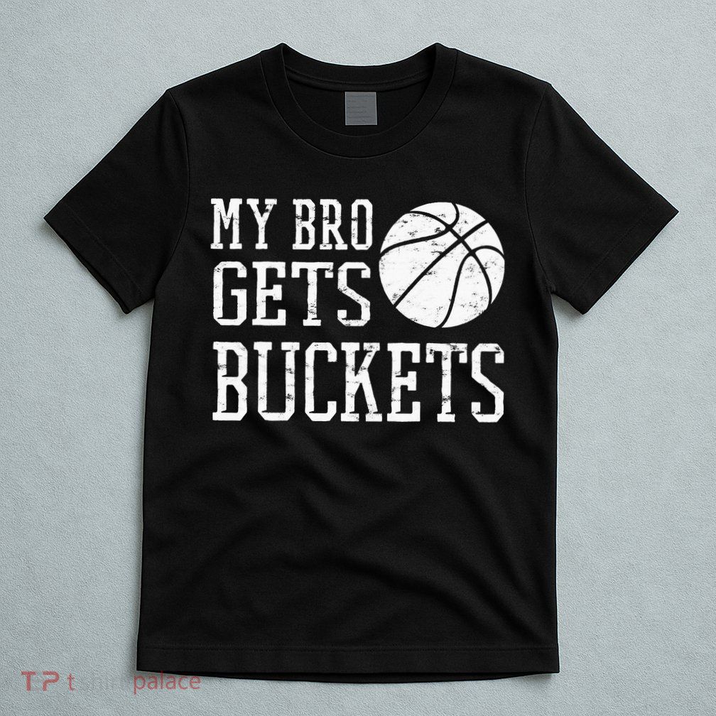 My Bro Gets Buckets Fun Brother & Sister Basketball T-Shirt