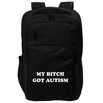 My Bitch Got Autism Impact Tech Backpack