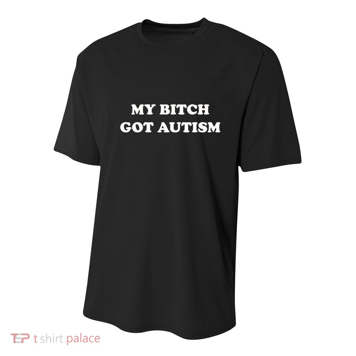 My Bitch Got Autism Youth Performance Sprint T-Shirt