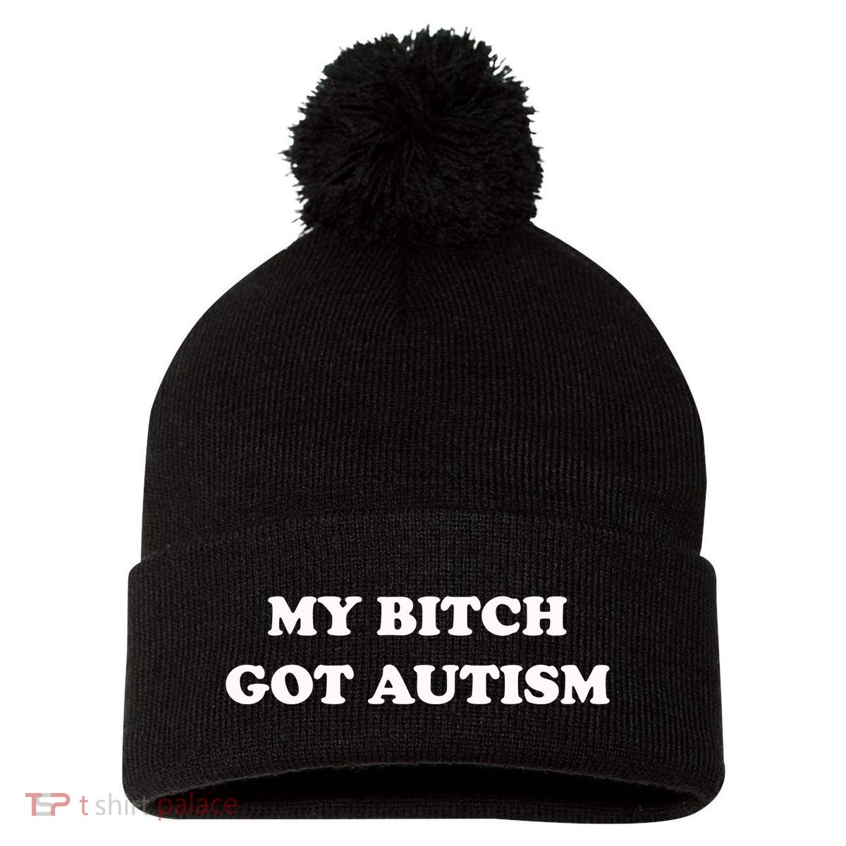 My Bitch Got Autism Pom Pom 12in Knit Beanie