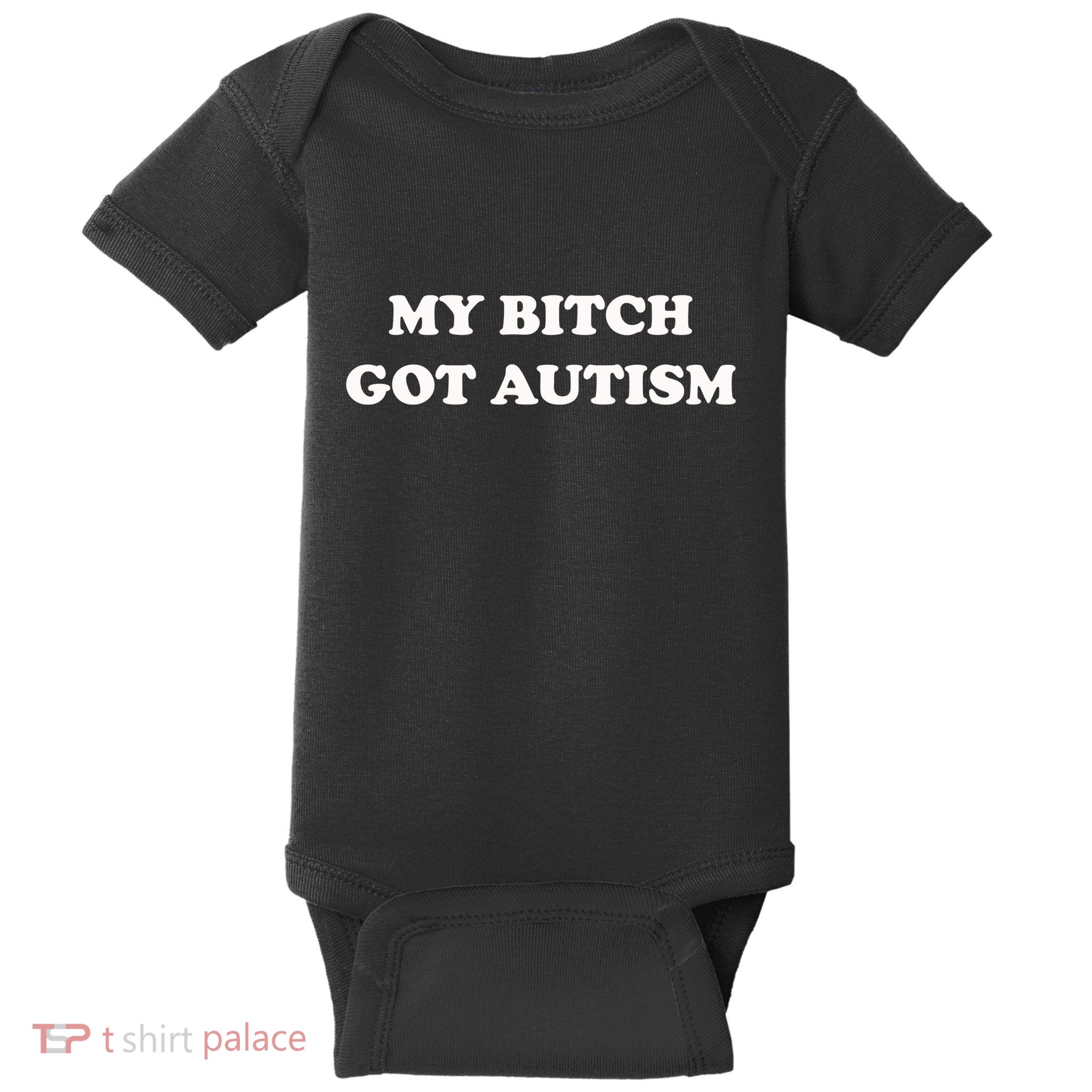 My Bitch Got Autism Baby Bodysuit