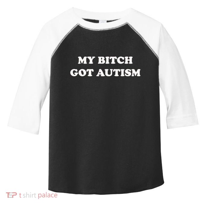 My Bitch Got Autism Toddler Fine Jersey T-Shirt