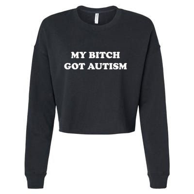 My Bitch Got Autism Cropped Pullover Crew