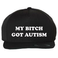 My Bitch Got Autism Wool Snapback Cap