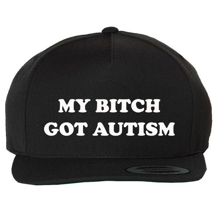 My Bitch Got Autism Wool Snapback Cap