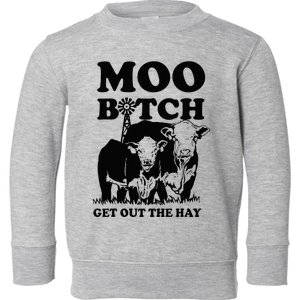 Moo Bitch Get Out The Hay Famer Cow Lovers Toddler Sweatshirt