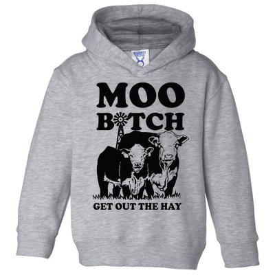 Moo Bitch Get Out The Hay Famer Cow Lovers Toddler Hoodie