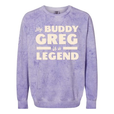 My Buddy Greg is a Legend Colorblast Crewneck Sweatshirt