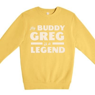 My Buddy Greg is a Legend Premium Crewneck Sweatshirt