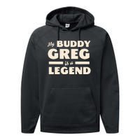 My Buddy Greg is a Legend Performance Fleece Hoodie