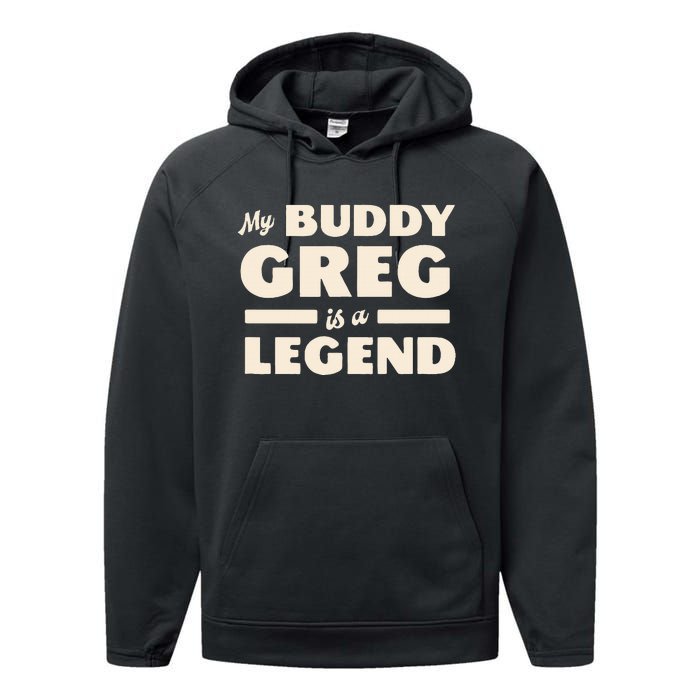 My Buddy Greg is a Legend Performance Fleece Hoodie