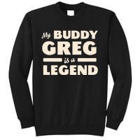 My Buddy Greg is a Legend Sweatshirt