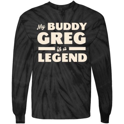 My Buddy Greg is a Legend Tie-Dye Long Sleeve Shirt