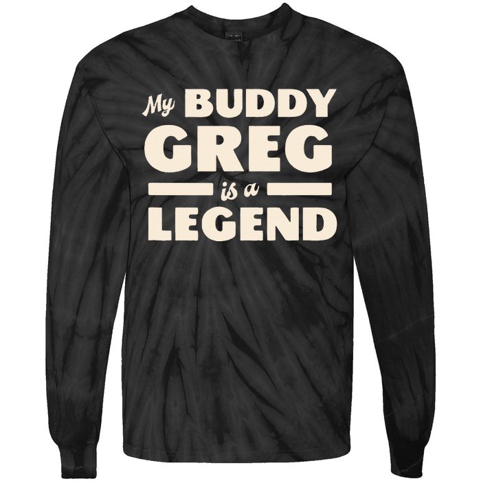 My Buddy Greg is a Legend Tie-Dye Long Sleeve Shirt