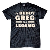 My Buddy Greg is a Legend Tie-Dye T-Shirt