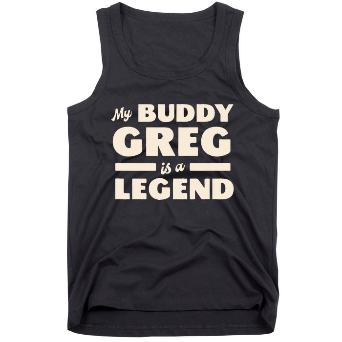 My Buddy Greg is a Legend Tank Top