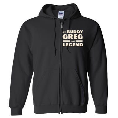 My Buddy Greg is a Legend Full Zip Hoodie