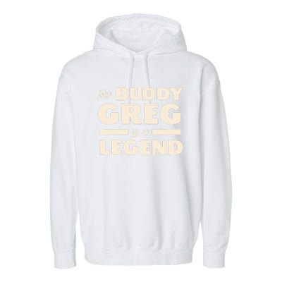 My Buddy Greg is a Legend Garment-Dyed Fleece Hoodie