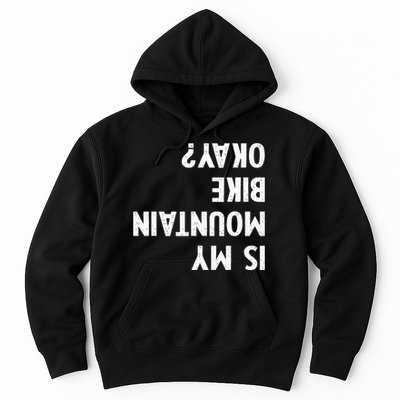 Mountain Bike Gifts Is My Mtb Okay Biking Hoodie