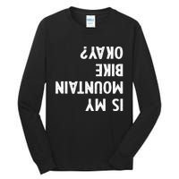 Mountain Bike Gifts Is My Mtb Okay Biking Tall Long Sleeve T-Shirt