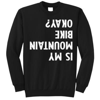 Mountain Bike Gifts Is My Mtb Okay Biking Tall Sweatshirt