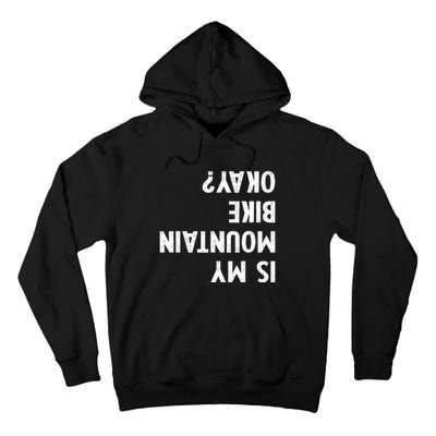 Mountain Bike Gifts Is My Mtb Okay Biking Tall Hoodie