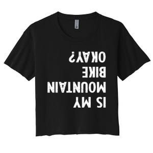 Mountain Bike Gifts Is My Mtb Okay Biking Women's Crop Top Tee