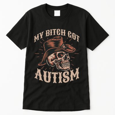 My Bitch Got Autism Funny Skeleton Meme Autistic Tall T-Shirt