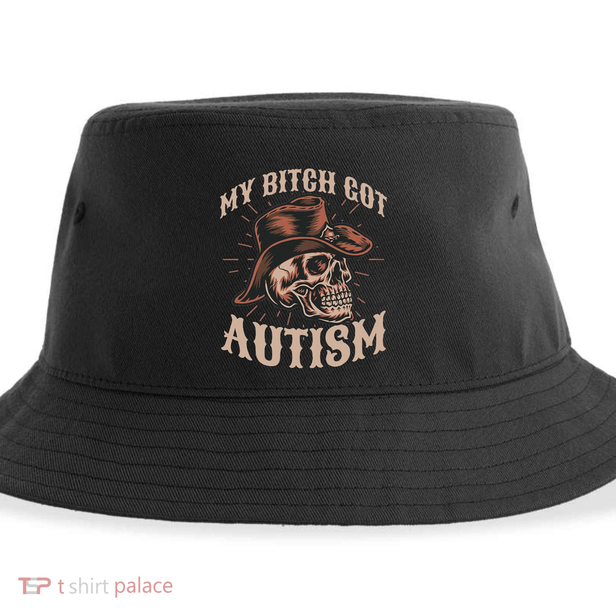 My Bitch Got Autism Funny Skeleton Meme Autistic Sustainable Bucket Hat