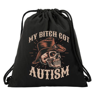 My Bitch Got Autism Funny Skeleton Meme Autistic Drawstring Bag
