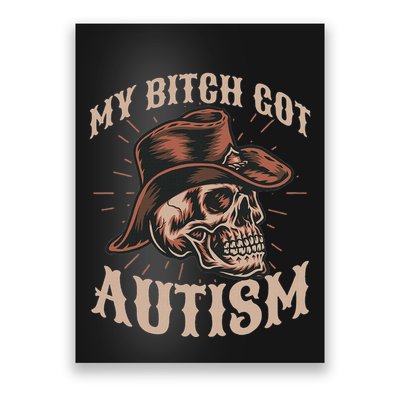 My Bitch Got Autism Funny Skeleton Meme Autistic Poster