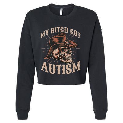 My Bitch Got Autism Funny Skeleton Meme Autistic Cropped Pullover Crew