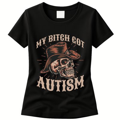 My Bitch Got Autism Funny Skeleton Meme Autistic Womens T-Shirt