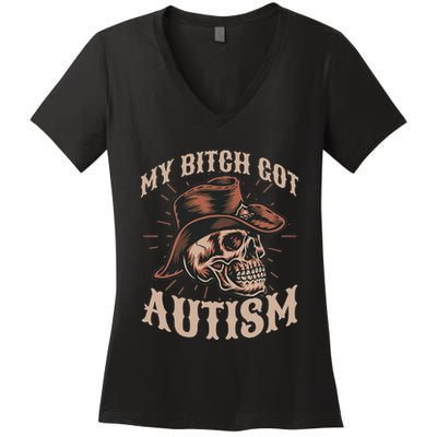 My Bitch Got Autism Funny Skeleton Meme Autistic Women's V-Neck T-Shirt