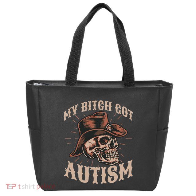 My Bitch Got Autism Funny Skeleton Meme Autistic Zip Tote Bag