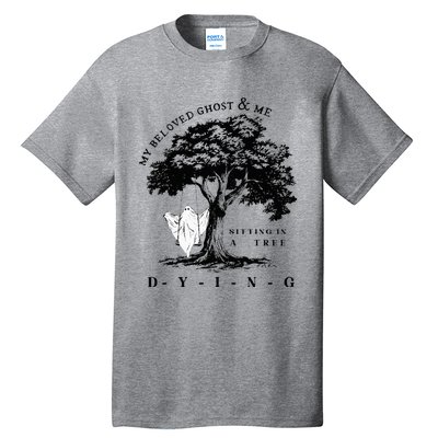 My Beloved Ghost & Me Sitting In A Tree Dying Tall T-Shirt