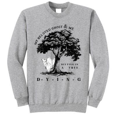 My Beloved Ghost & Me Sitting In A Tree Dying Tall Sweatshirt