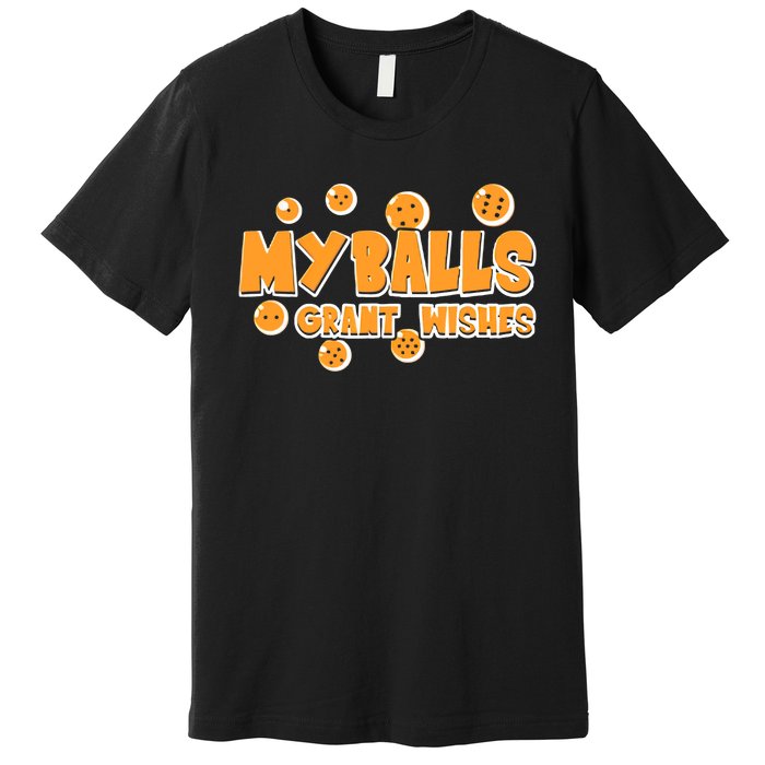 My Balls Grant Wishes Premium T-Shirt