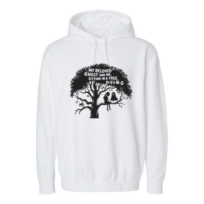 My Beloved Ghost Me Sitting In A Tree Dying Happy Halloween Garment-Dyed Fleece Hoodie