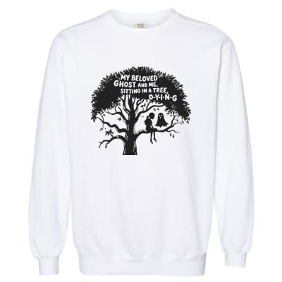 My Beloved Ghost Me Sitting In A Tree Dying Happy Halloween Garment-Dyed Sweatshirt