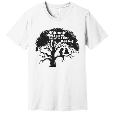 My Beloved Ghost Me Sitting In A Tree Dying Happy Halloween Premium T-Shirt