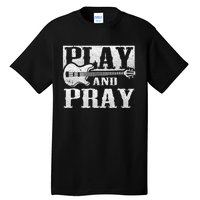 Musician Bass Guitar Player Christian Guitar Play And Pray Tall T-Shirt