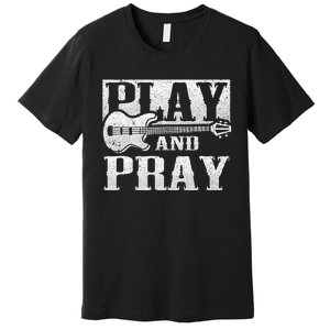 Musician Bass Guitar Player Christian Guitar Play And Pray Premium T-Shirt