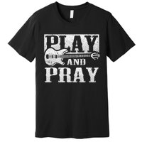 Musician Bass Guitar Player Christian Guitar Play And Pray Premium T-Shirt