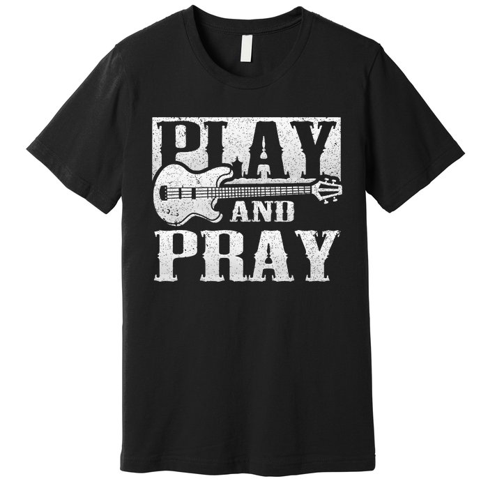 Musician Bass Guitar Player Christian Guitar Play And Pray Premium T-Shirt